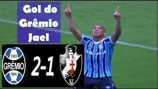 Gol do Grêmio Jael - Grêmio 2 x 1 Vasco  Brasileirão 2018