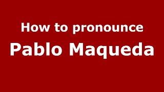 How to pronounce Pablo Maqueda (Spain/Spanish) - PronounceNames.com