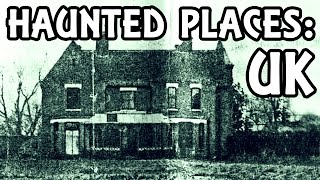 Five Most Reportedly Haunted Places in the UK