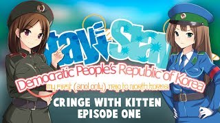 Lets Cringe with Kitten - Stay Stay DPRK - Episode One?
