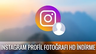 Instagram Profil Fotoğraflarını Tam Çözünürlükte Görme