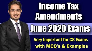 Income Tax Amendments | CS Exam June 2020 & Dec 2020 | ICSI