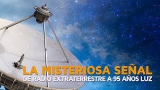 La misteriosa señal de radio extraterrestre a 95 años luz ?