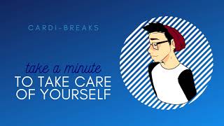 Take a minute to take care of yourself. [Cardi-breaks]
