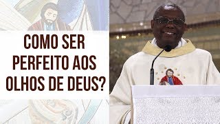 Como ser perfeito aos olhos de Deus? - Pe. José Augusto (20/08/18)