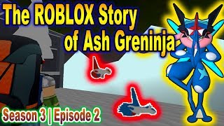 The ROBLOX Story of Ash-Greninja | S3 E2 | ~ ROBLOX Series