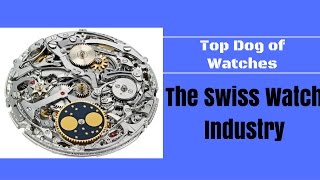 The Amazing Swiss Watch Industry