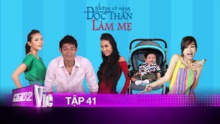 NHỮNG CÔ NÀNG ĐỘC THÂN LÀM MẸ - TẬP 41
