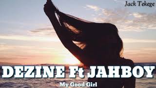 Dezine Ft Jahboy 2019 - My Good Girl |☆| Island vibez 2019 |☆|