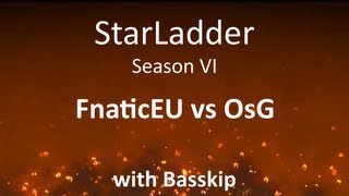 StarLadder Season VI: FnaticEU vs OsG /w Basskip