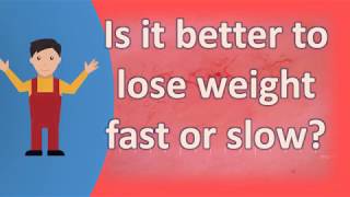 Is it better to lose weight fast or slow ? |Health Forum