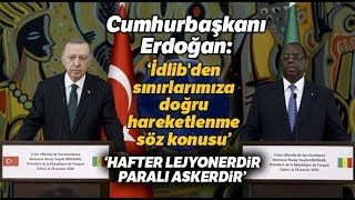Cumhurbaşkanı Erdoğan: İdlib'den Sınırlarımıza Doğru Hareketlenme Söz Konusu