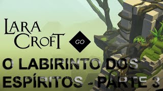 LARA CROFT GO #7 O LABIRINTO DOS ESPÍRITOS PARTE 3/3