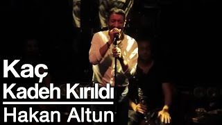 Hakan Altun - Kaç Kadeh Kırıldı & Seni Ben Ellerin Olsun Diye Mi Sevdim (Canlı)