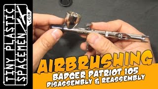 Badger Patriot 105 Airbrush Disassembly, Reassembly, Lubrication Walkthrough Tips & How To