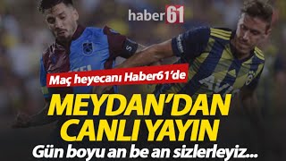 Trabzonspor Fenerbahçe maçına saatler kaldı -  Maça doğru