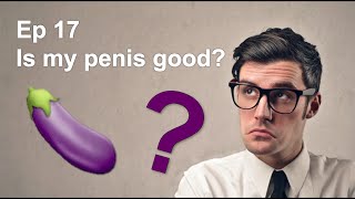 Ep 17: Does penis size matter?