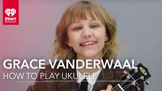 How to Play Ukulele with Grace Vanderwaal