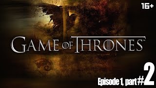 Game of Thrones. Episode 1 - "Iron From Ice", part 2. Walkthrough, Playthrough [FULLHD 1080p]