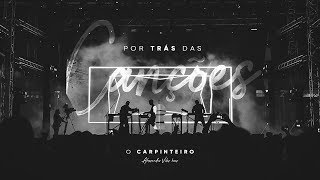 POR TRÁS DAS CANÇÕES | O Carpinteiro