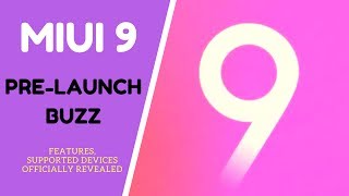 MIUI 9 Pre-Launch Buzz | Features, Release Date, Supported Devices Officially Revealed