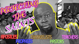 PERFECTING THE SAINTS | (APOSTLES, PROPHETS, EVANGELISTS, PASTORS, TEACHERS)