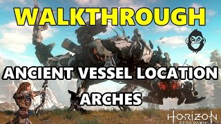 ANCIENT VESSEL: ARCHES LOCATION GUIDE horizon zero dawn