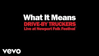 Drive-By Truckers - What It Means (Live at Newport Folk Festival)