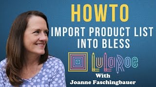 LuLaRoe - How To Import Product List Into BLESS - 2016 - Joanne Faschingbauer