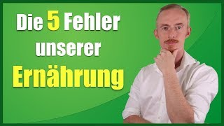 Die 5 Kardinalfehler unserer Ernährung