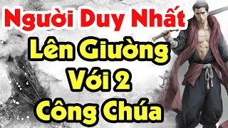 Dương Tự Minh Có Tài Cán Gì Mà Khiến Cả Hai Cô Công Chúa Cùng Cam Chịu Nằm Chung Một Giường