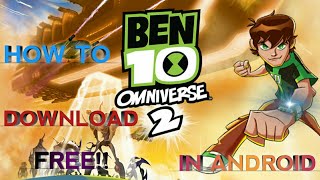 HOW TO DOWNLOAD BEN 10 OMNIVERSE 2 GAME IN ANDROID FREE!!