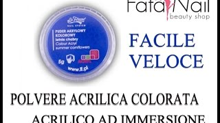 POLVERE ACRILICA COLORATA " Sistema Acrilico ad Immersione Easy Design " FATANAIL