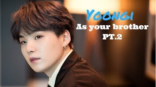 |BTS Imagines| Yoongi as your Brother pt. 2