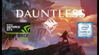Dauntless | i3 6100 GTX 1050 2GB | 1080p Mid - Low