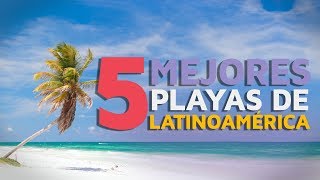 Las 5 mejores playas de Latinoamérica ?