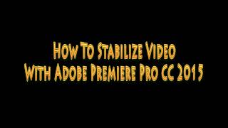 How To Stabilize Video With Adobe Premiere Pro CC 2015 [adobe premiere tutorial]