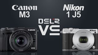 Canon EOS M3 vs Nikon 1 J5