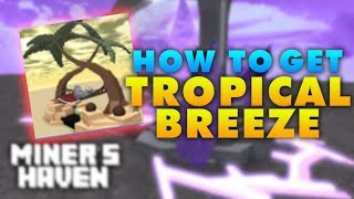 Miners Haven: HOW TO GET Tropical Breeze (REVIEW) (ULTIMATE ITEM)