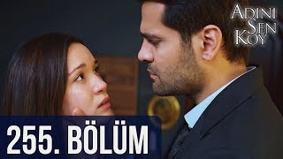 Adını Sen Koy 255. Bölüm