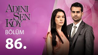 Adını Sen Koy 86.Bölüm