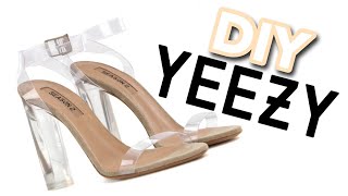 DIY YEEZY HEELS | TRANSPARENT (CLEAR) SANDALS