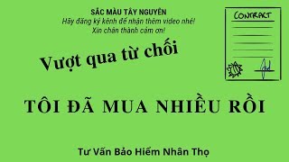 Tư vấn bảo hiểm nhân thọ, vượt qua lời từ chối, Tôi mua nhiều rồi