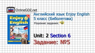 Unit 2 Section 6 Задание №5 - Английский язык "Enjoy English" 5 класс (Биболетова)