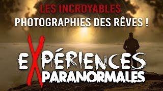 Expériences Paranormales - Les incroyables photographies des rêves !