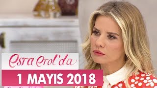 Esra Erol'da 1 Mayıs 2018 Salı - Tek Parça