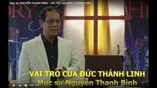 VAI TRÒ CỦA ĐỨC THÁNH LINH - Mục sư Nguyễn Thanh Bình