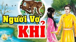 "NGƯỜI VỢ KHỈ" - DUYÊN NỢ Vợ Chồng Từ KIẾP TRƯỚC MÀ RA - LỜI VÀNG PHẬT DẠY