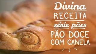 DIVINA RECEITA | PÃO DOCE COM CANELA | SÉRIE PÃES [CC]