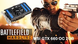 |Battlefield Hardline| MSI GTX 660 2GB